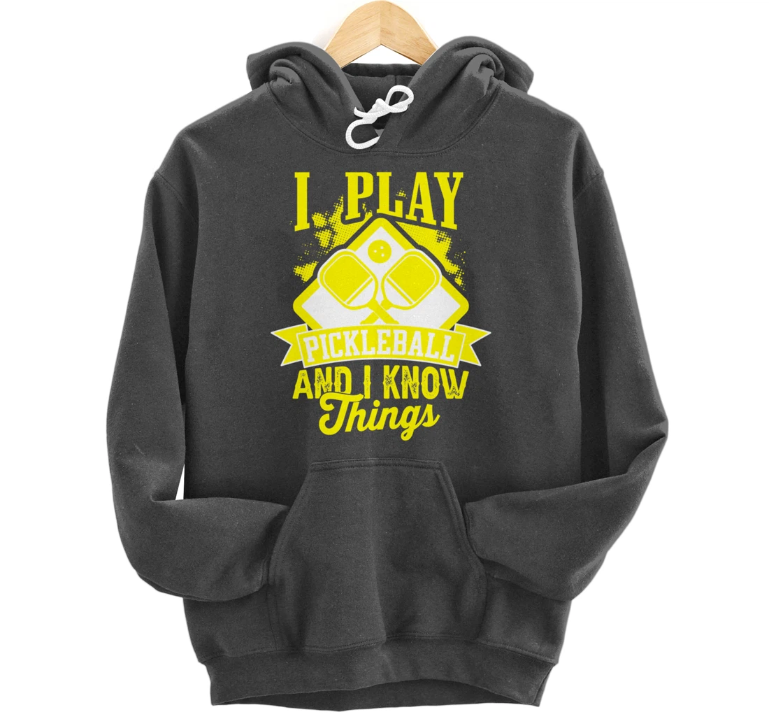 I Play Pickleball & I Know Things Funny Paddleball Dinking Pullover Hoodie