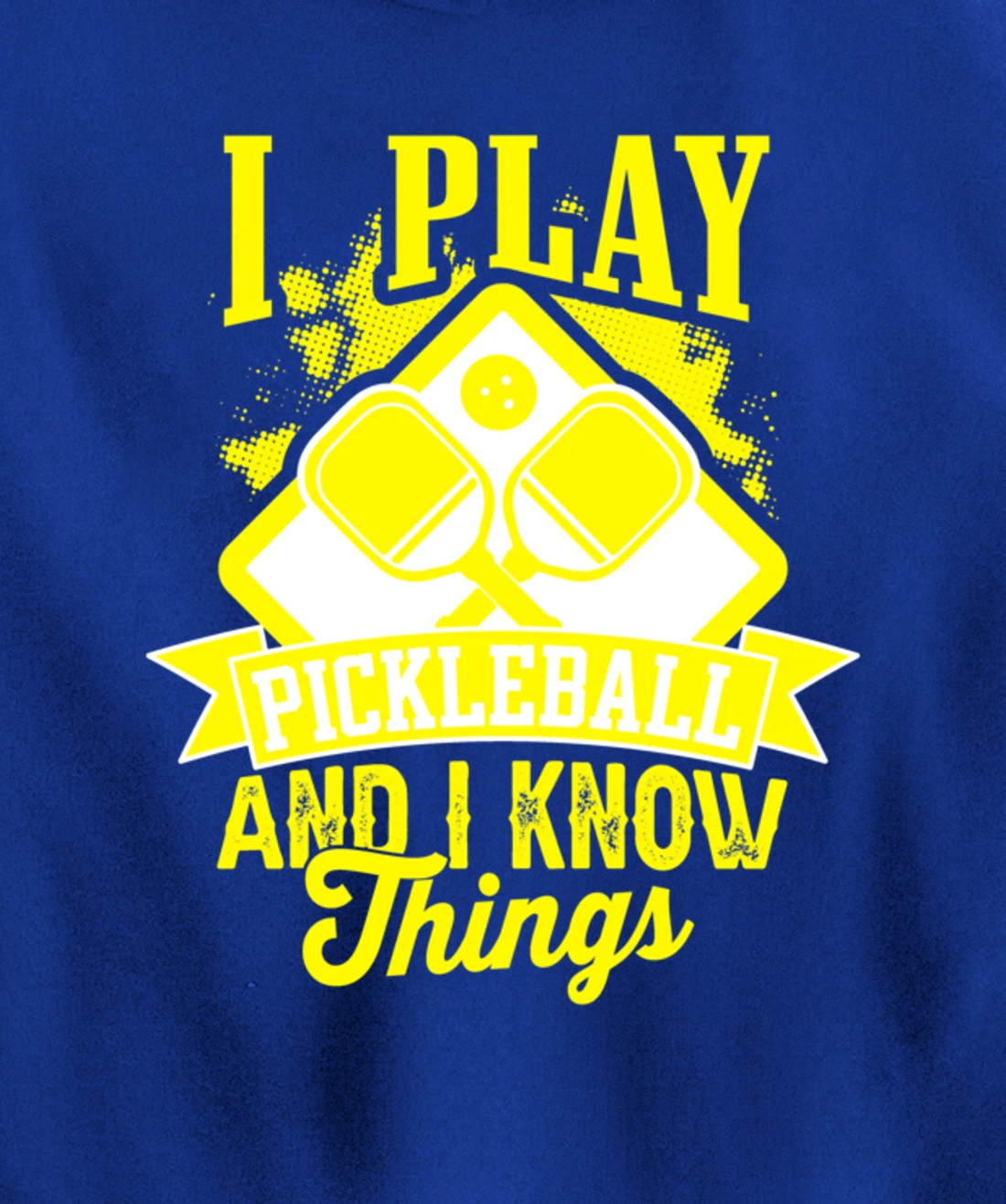 I Play Pickleball & I Know Things Funny Paddleball Dinking Pullover Hoodie