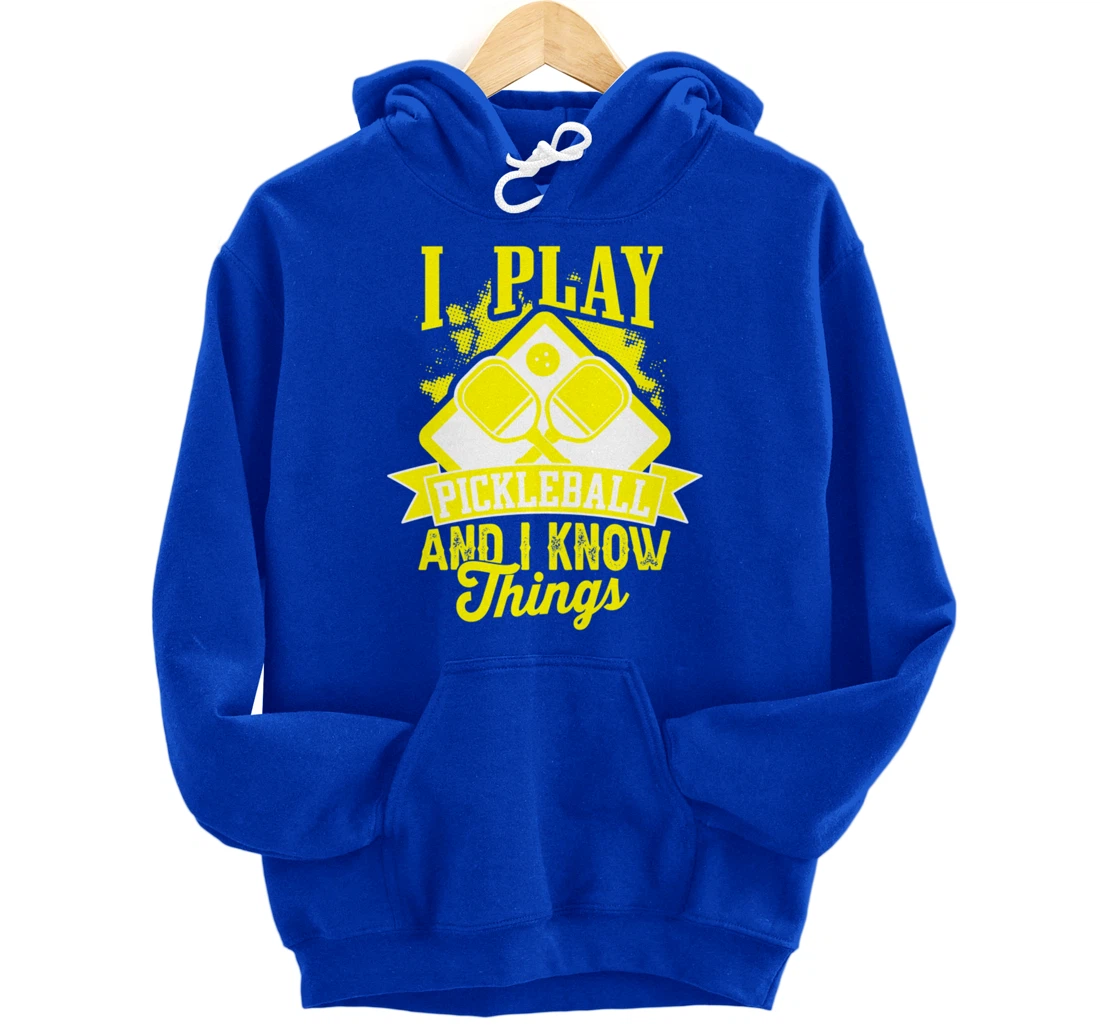 I Play Pickleball & I Know Things Funny Paddleball Dinking Pullover Hoodie