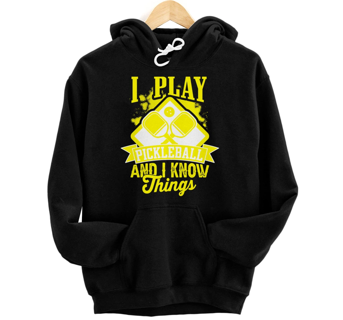 I Play Pickleball & I Know Things Funny Paddleball Dinking Pullover Hoodie