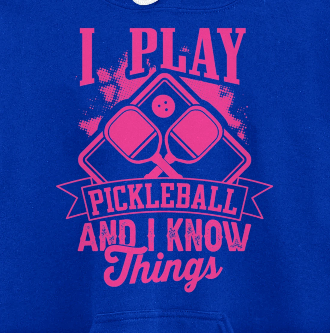 I Play Pickleball & I Know Things Funny Paddleball Dinking Pullover Hoodie