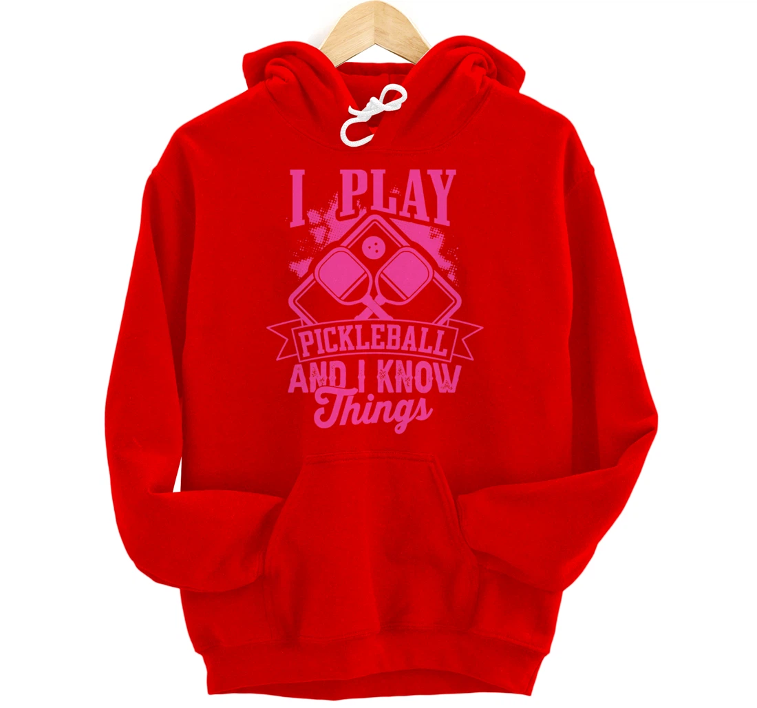 I Play Pickleball & I Know Things Funny Paddleball Dinking Pullover Hoodie