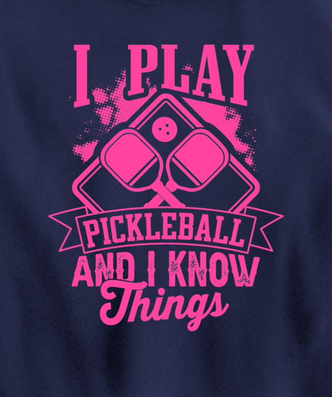 I Play Pickleball & I Know Things Funny Paddleball Dinking Pullover Hoodie