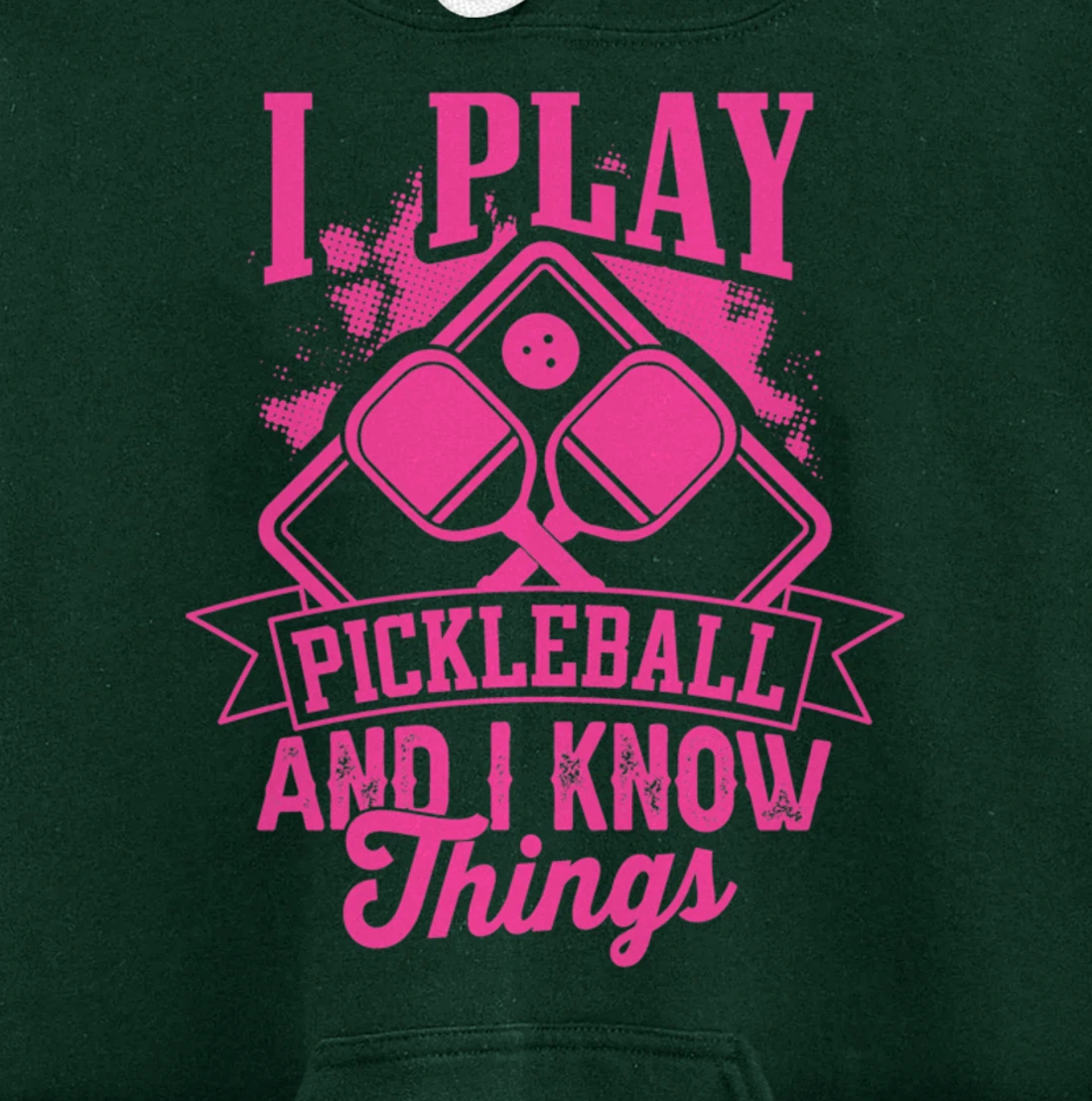I Play Pickleball & I Know Things Funny Paddleball Dinking Pullover Hoodie