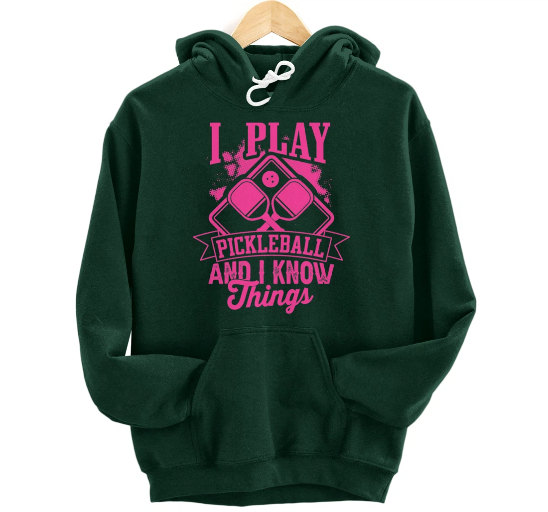 I Play Pickleball & I Know Things Funny Paddleball Dinking Pullover Hoodie