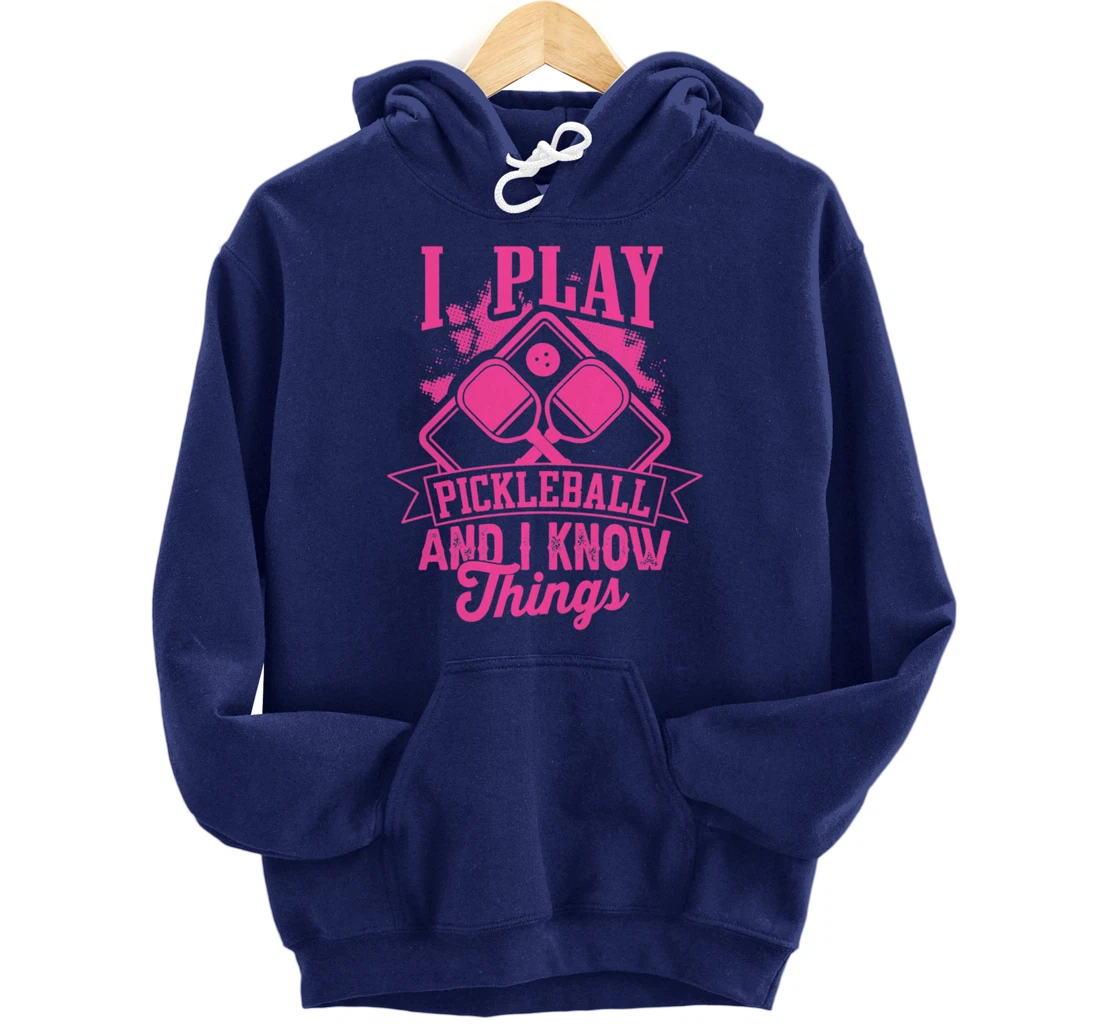 I Play Pickleball & I Know Things Funny Paddleball Dinking Pullover Hoodie