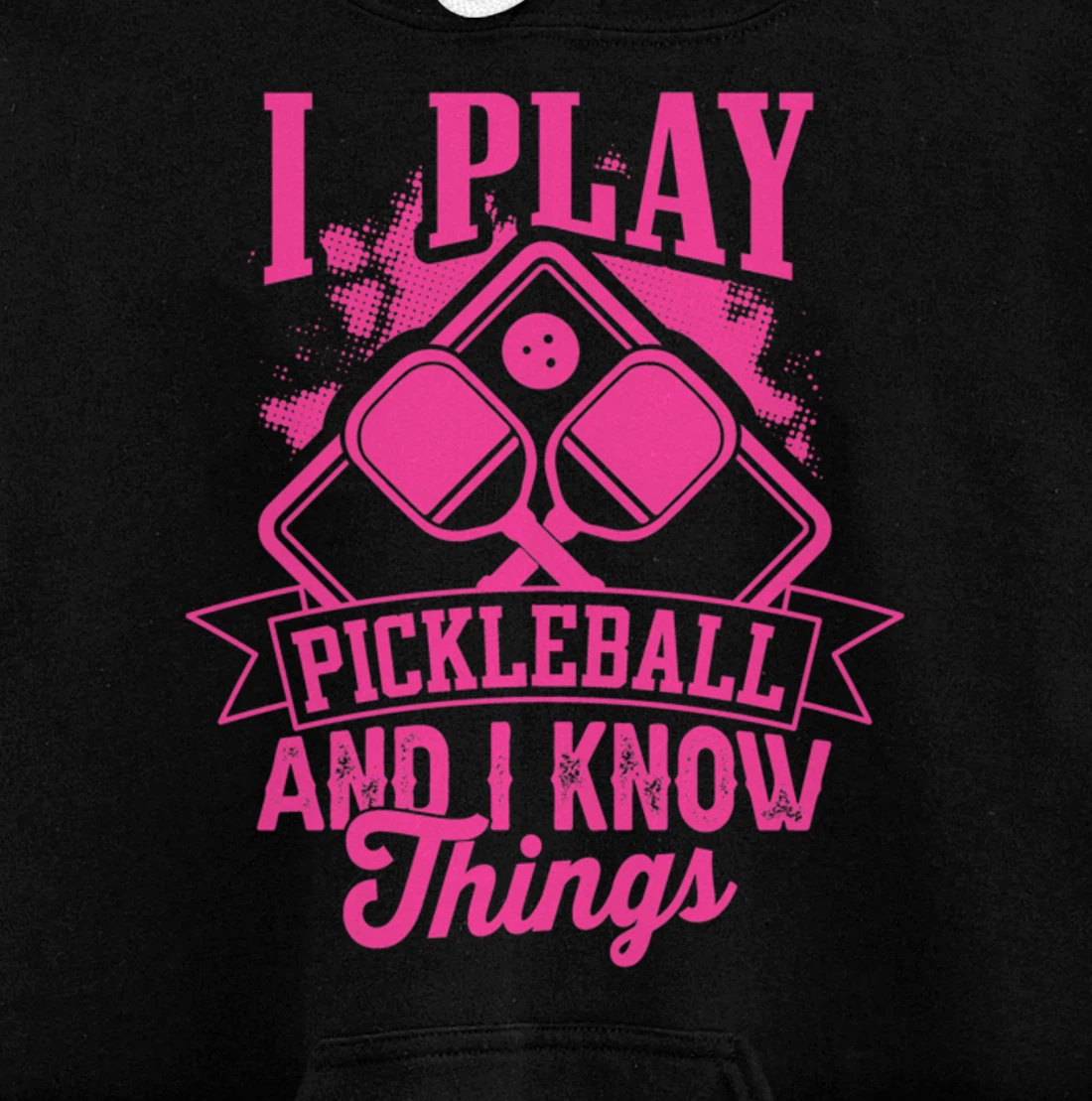 I Play Pickleball & I Know Things Funny Paddleball Dinking Pullover Hoodie