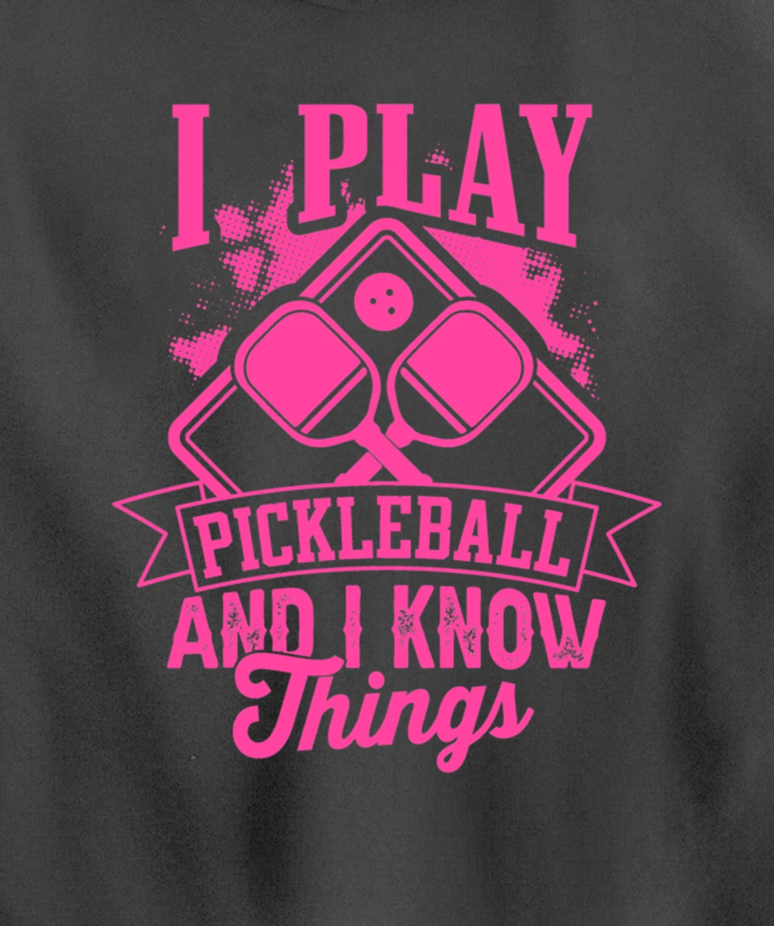 I Play Pickleball & I Know Things Funny Paddleball Dinking Pullover Hoodie