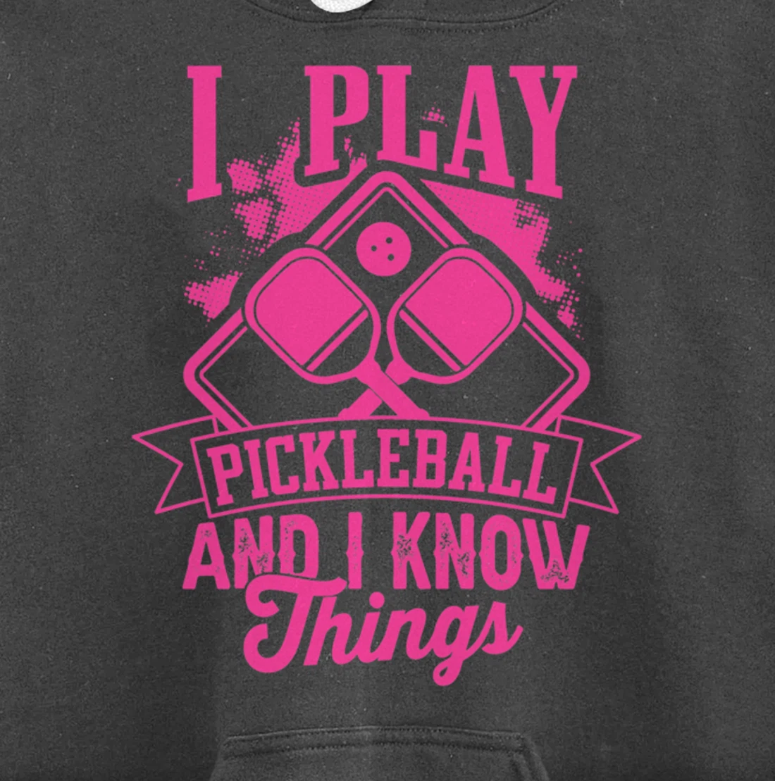 I Play Pickleball & I Know Things Funny Paddleball Dinking Pullover Hoodie