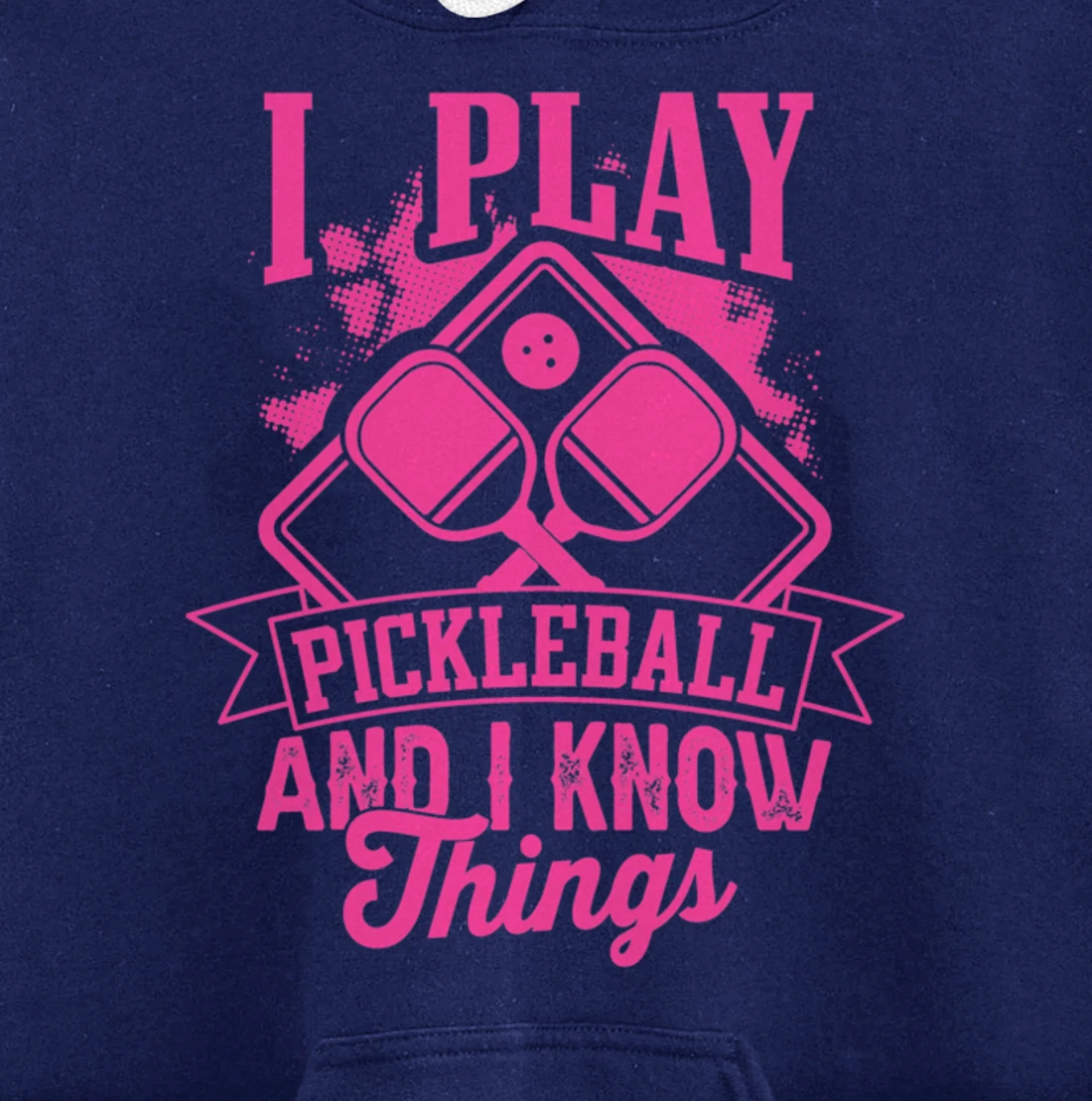 I Play Pickleball & I Know Things Funny Paddleball Dinking Pullover Hoodie