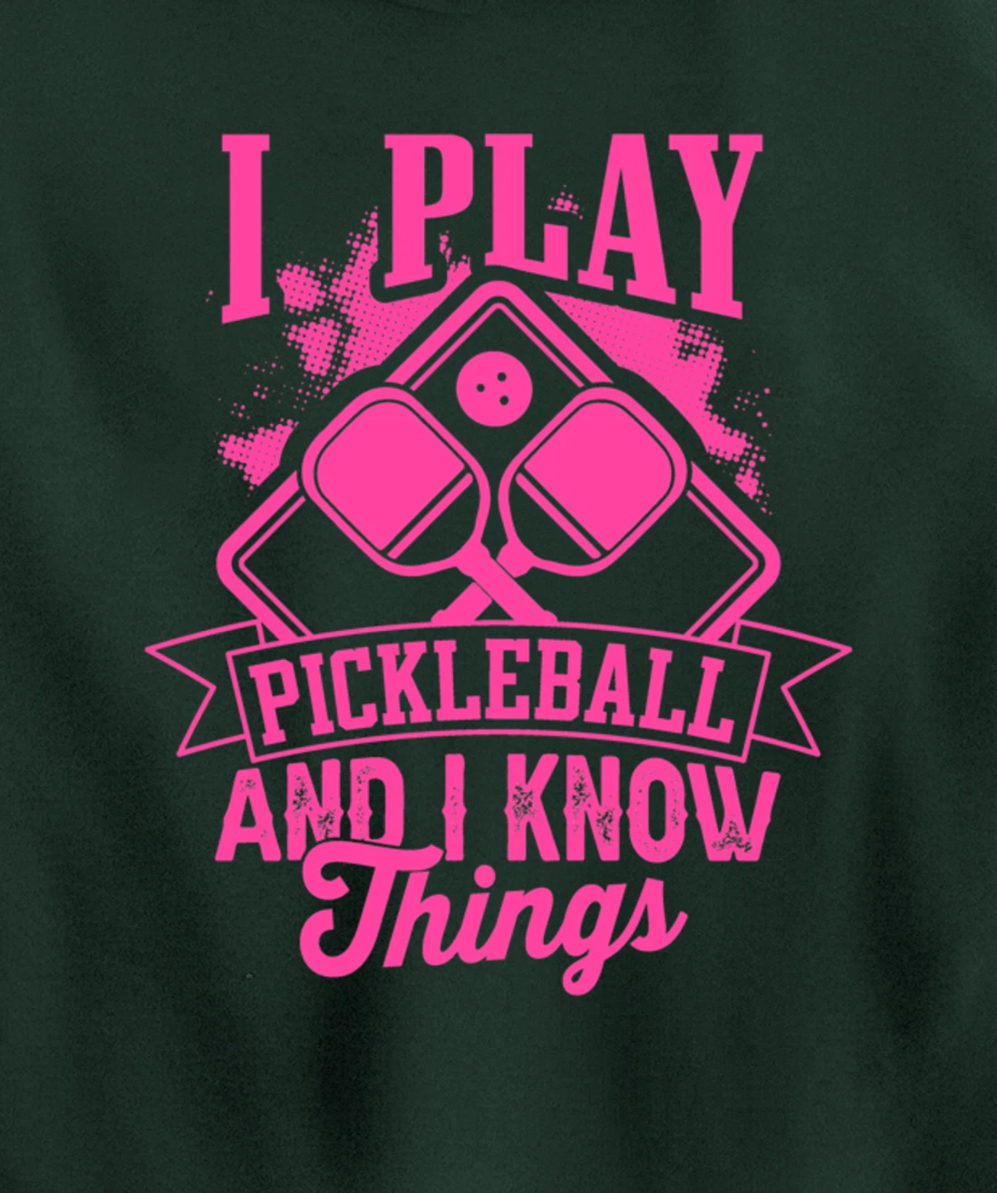 I Play Pickleball & I Know Things Funny Paddleball Dinking Pullover Hoodie