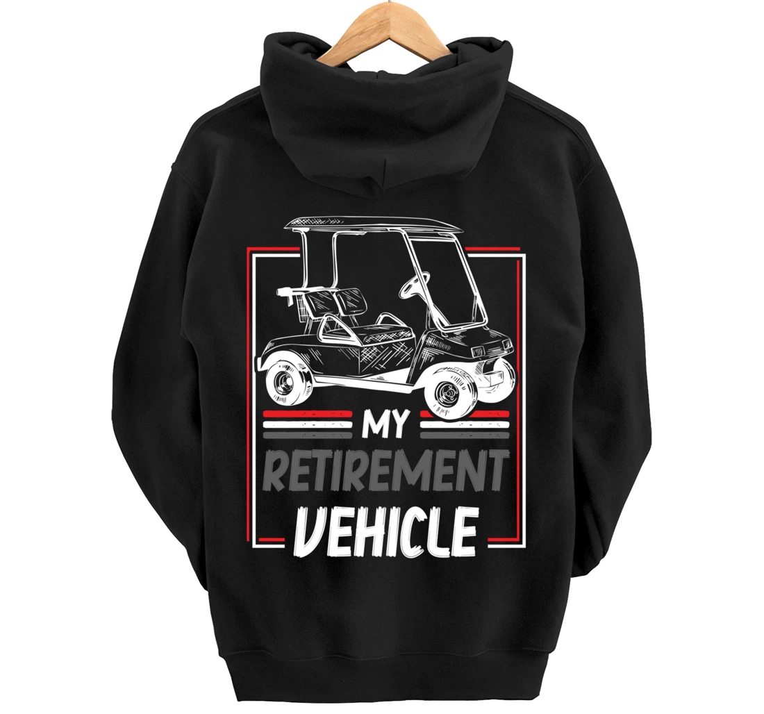 My Retirement Vehicle Golf Cart Golfing Golfer Retired Sport Pullover Hoodie