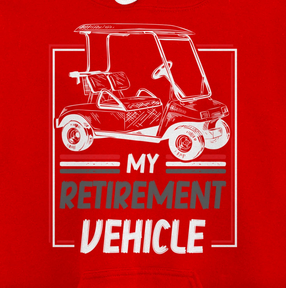 My Retirement Vehicle Golf Cart Golfing Golfer Retired Sport Pullover Hoodie