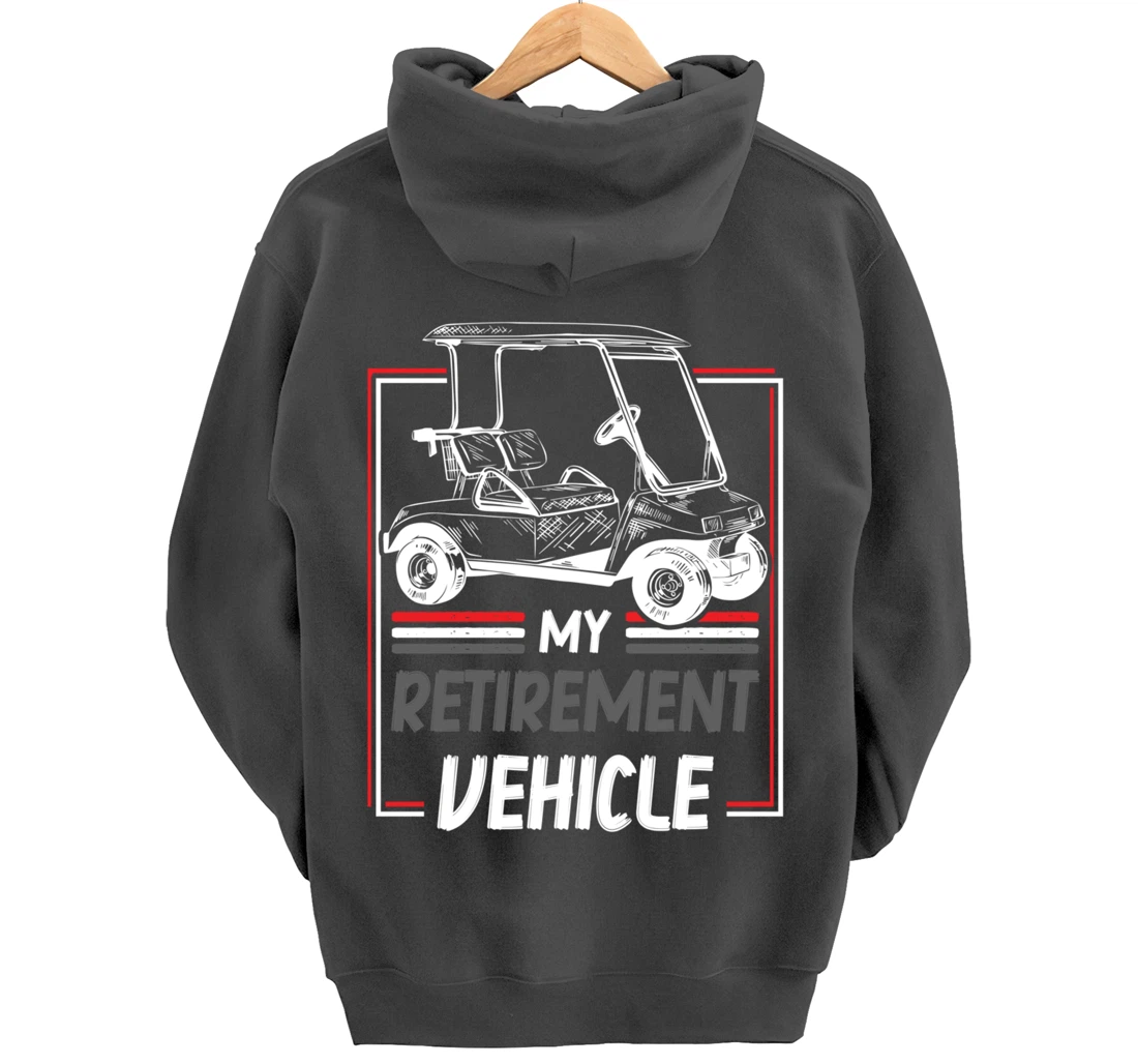 My Retirement Vehicle Golf Cart Golfing Golfer Retired Sport Pullover Hoodie
