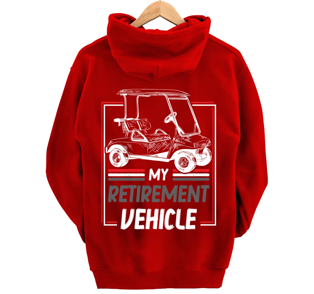 My Retirement Vehicle Golf Cart Golfing Golfer Retired Sport Pullover Hoodie