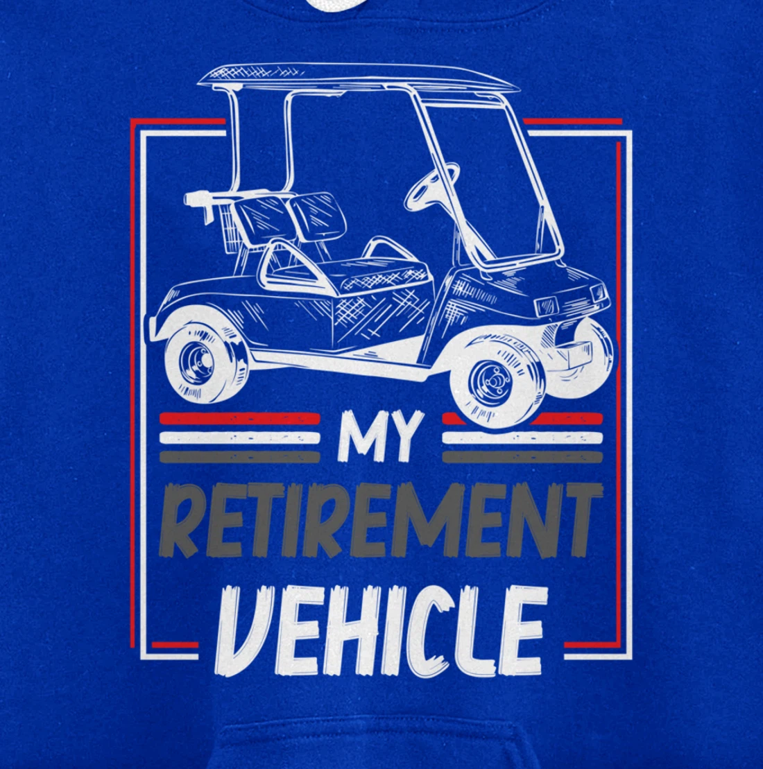 My Retirement Vehicle Golf Cart Golfing Golfer Retired Sport Pullover Hoodie