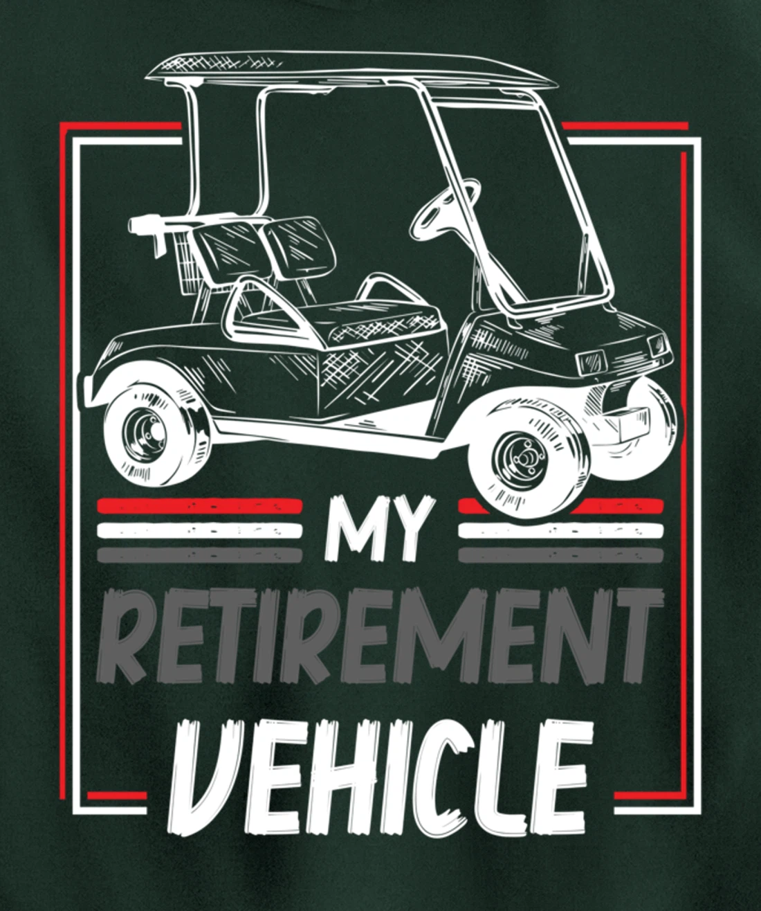 My Retirement Vehicle Golf Cart Golfing Golfer Retired Sport Pullover Hoodie