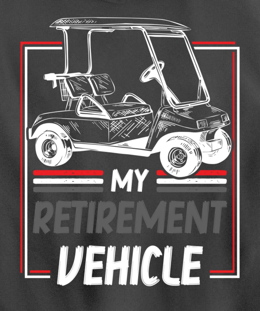 My Retirement Vehicle Golf Cart Golfing Golfer Retired Sport Pullover Hoodie