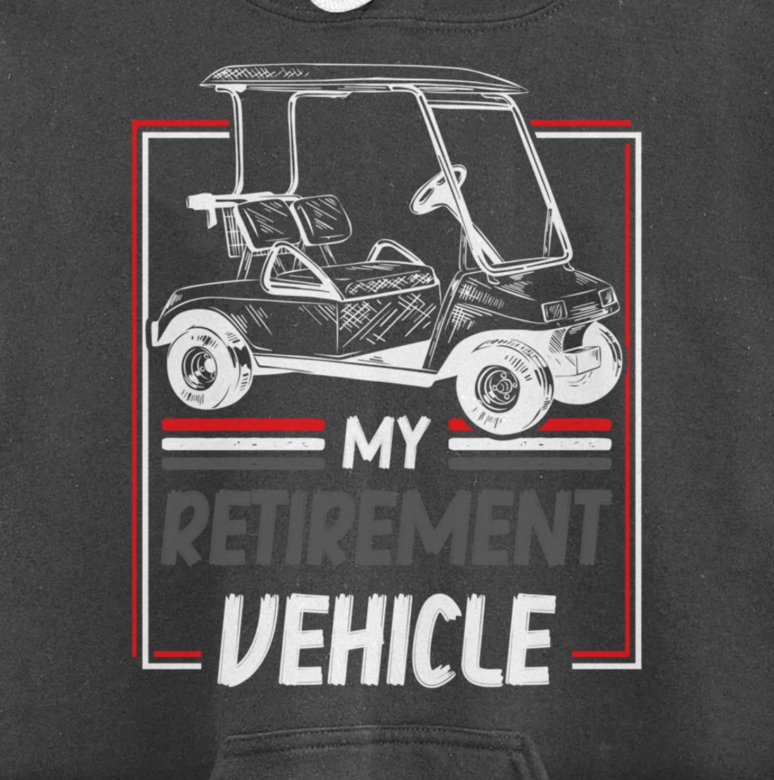 My Retirement Vehicle Golf Cart Golfing Golfer Retired Sport Pullover Hoodie