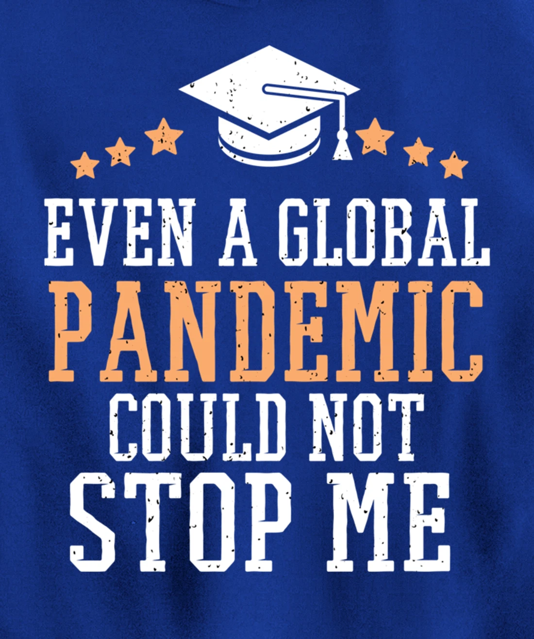Even a Global Pandemic Couldn’t Stop Me Graduation 2021 Pullover Hoodie