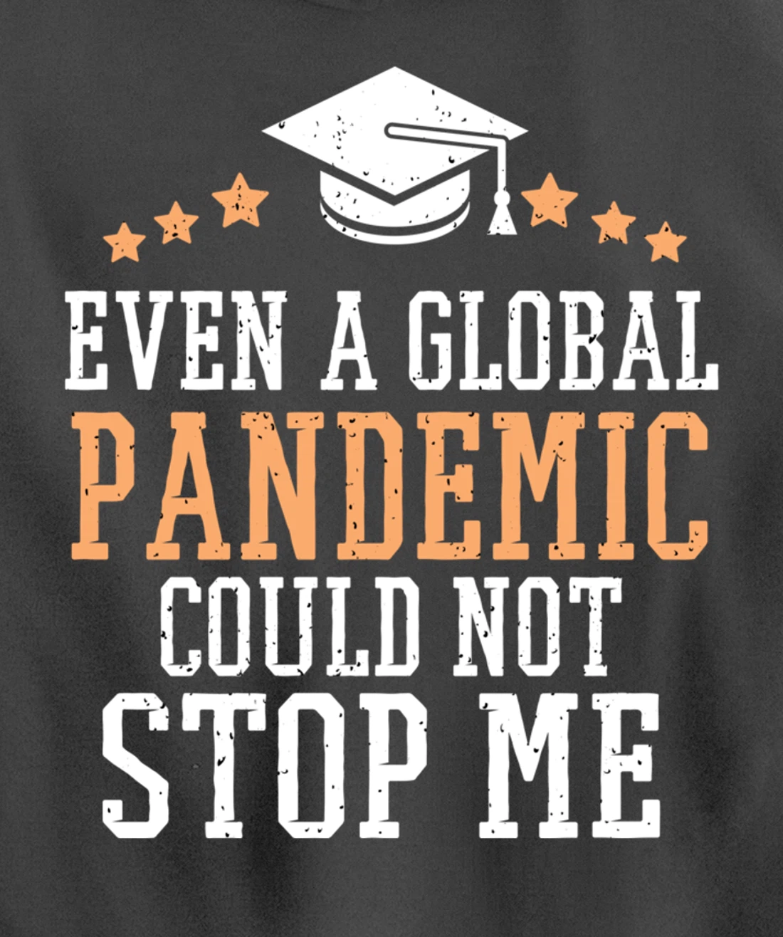 Even a Global Pandemic Couldn’t Stop Me Graduation 2021 Pullover Hoodie