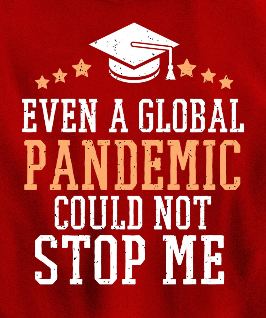 Even a Global Pandemic Couldn’t Stop Me Graduation 2021 Pullover Hoodie