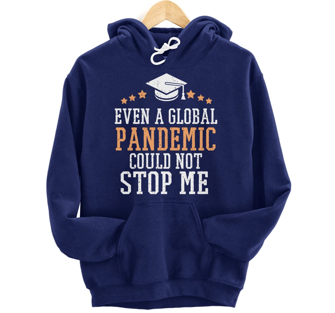 Even a Global Pandemic Couldn’t Stop Me Graduation 2021 Pullover Hoodie