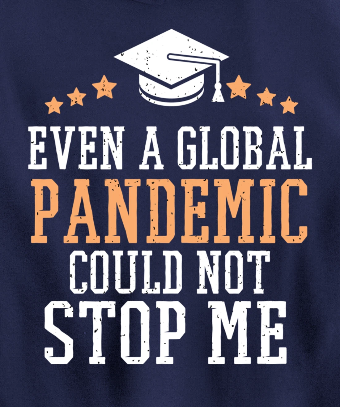 Even a Global Pandemic Couldn’t Stop Me Graduation 2021 Pullover Hoodie
