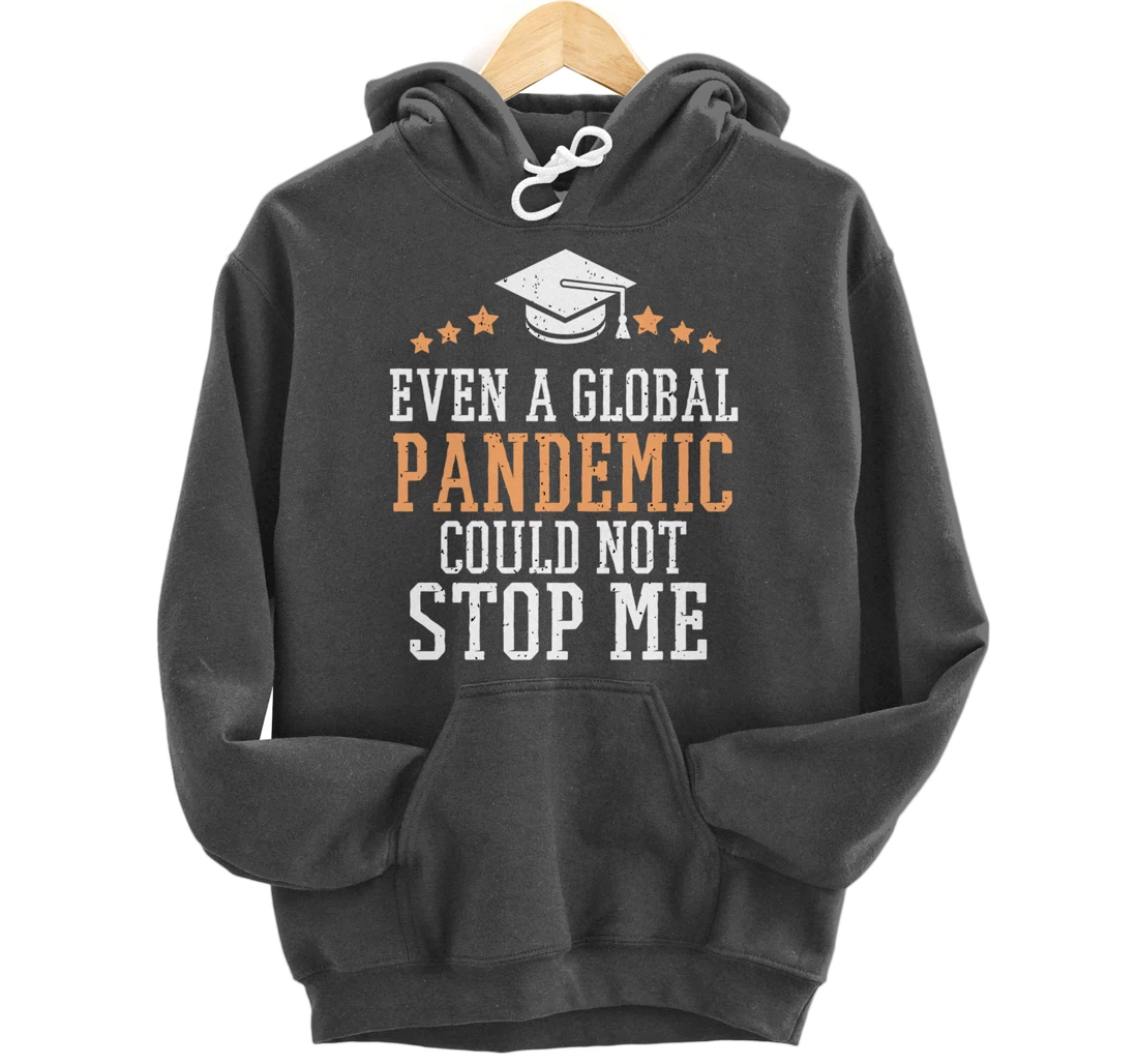 Even a Global Pandemic Couldn’t Stop Me Graduation 2021 Pullover Hoodie