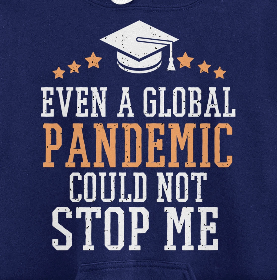 Even a Global Pandemic Couldn’t Stop Me Graduation 2021 Pullover Hoodie