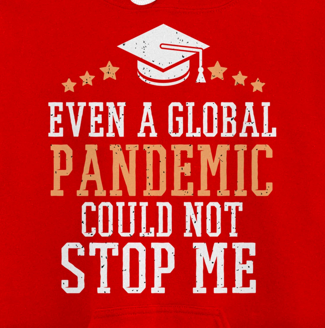 Even a Global Pandemic Couldn’t Stop Me Graduation 2021 Pullover Hoodie