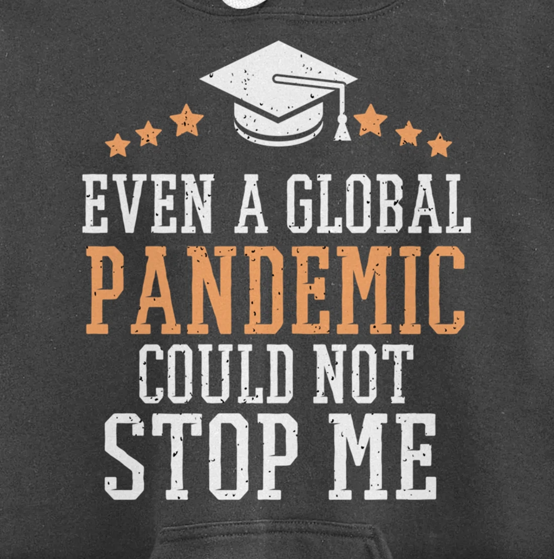 Even a Global Pandemic Couldn’t Stop Me Graduation 2021 Pullover Hoodie
