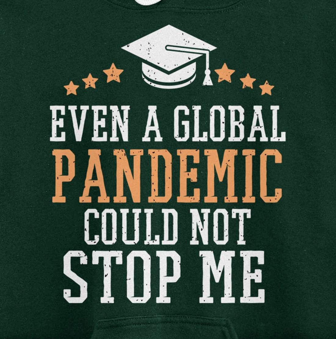 Even a Global Pandemic Couldn’t Stop Me Graduation 2021 Pullover Hoodie