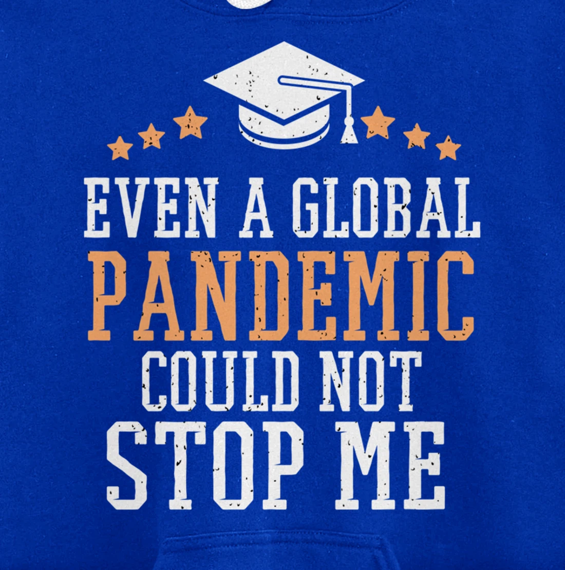 Even a Global Pandemic Couldn’t Stop Me Graduation 2021 Pullover Hoodie