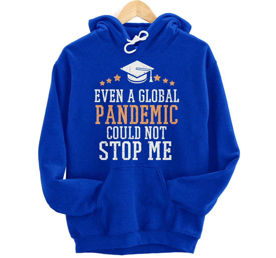 Even a Global Pandemic Couldn’t Stop Me Graduation 2021 Pullover Hoodie