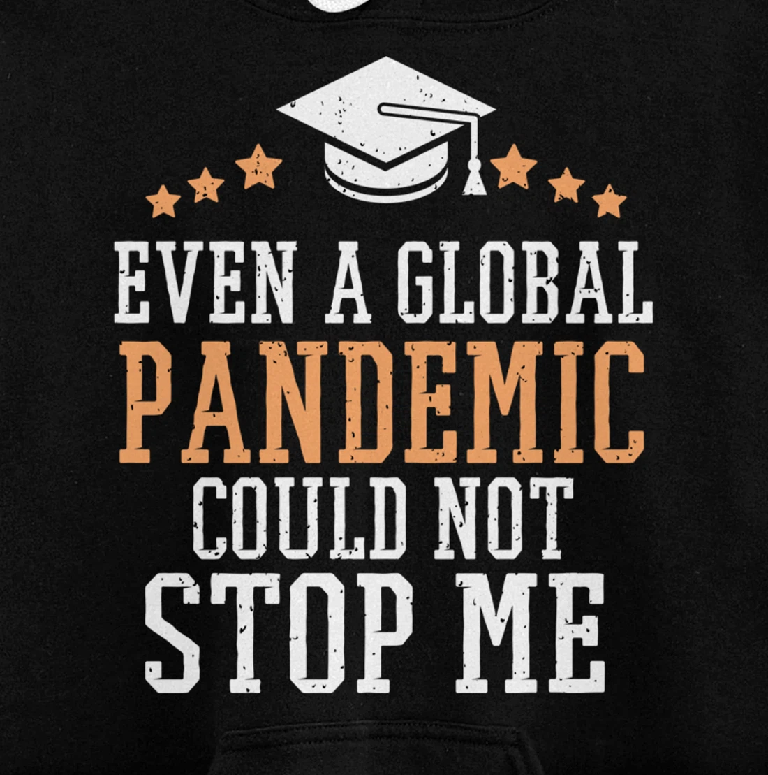 Even a Global Pandemic Couldn’t Stop Me Graduation 2021 Pullover Hoodie