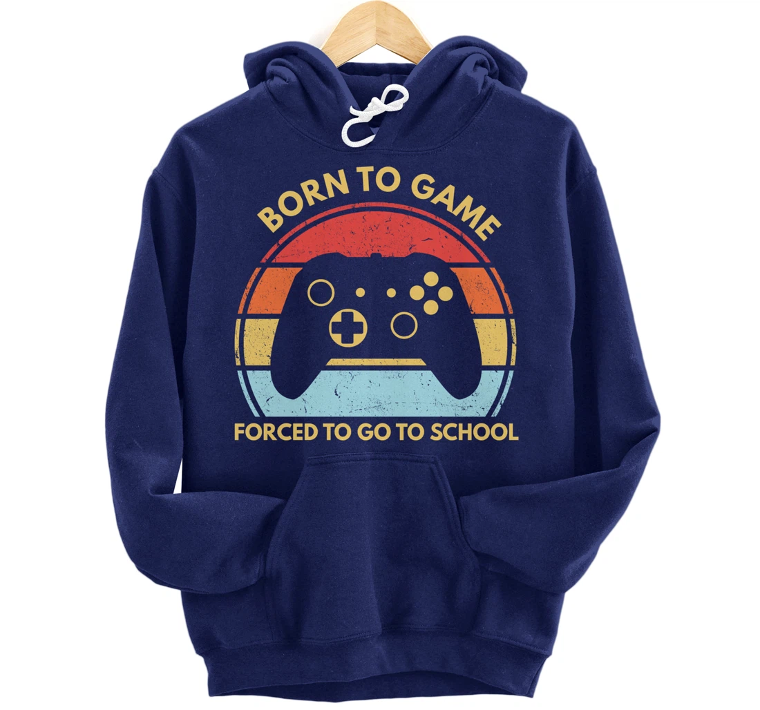 Born To Game Forced To Go To School Funny Boys Gamer Saying Pullover Hoodie