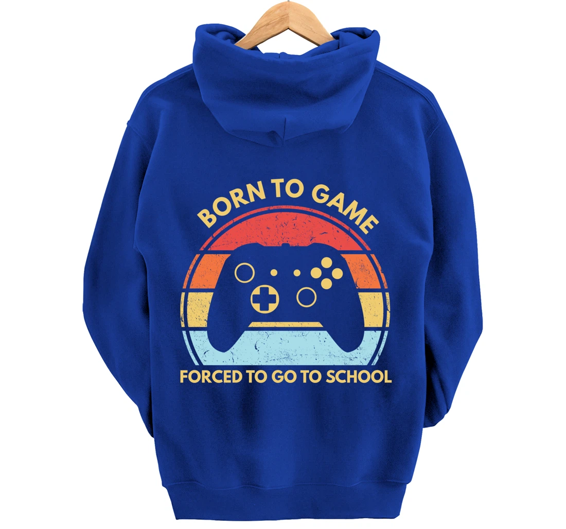 Born To Game Forced To Go To School Funny Boys Gamer Saying Pullover Hoodie