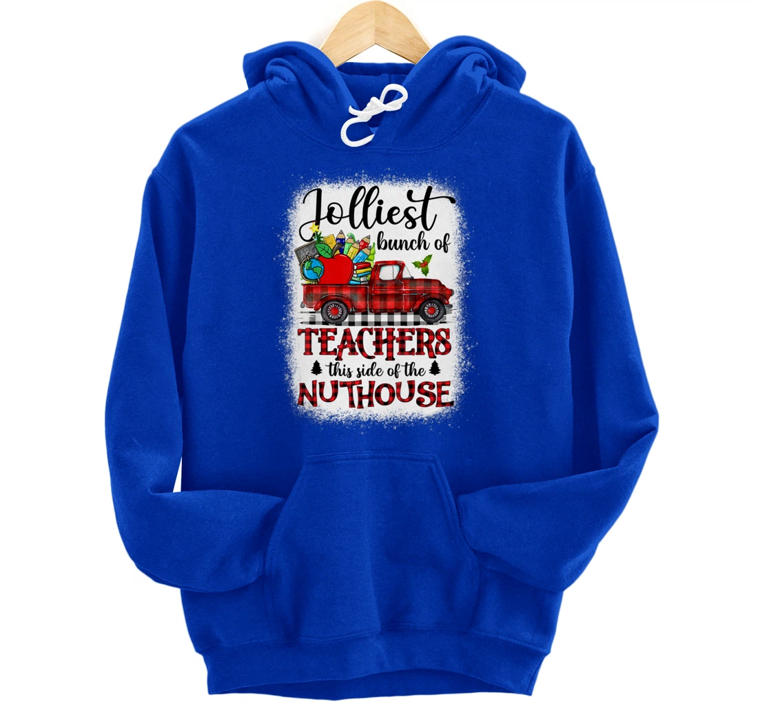 Jolliest Bunch Of Teachers This Side Of The Nuthouse School Pullover Hoodie
