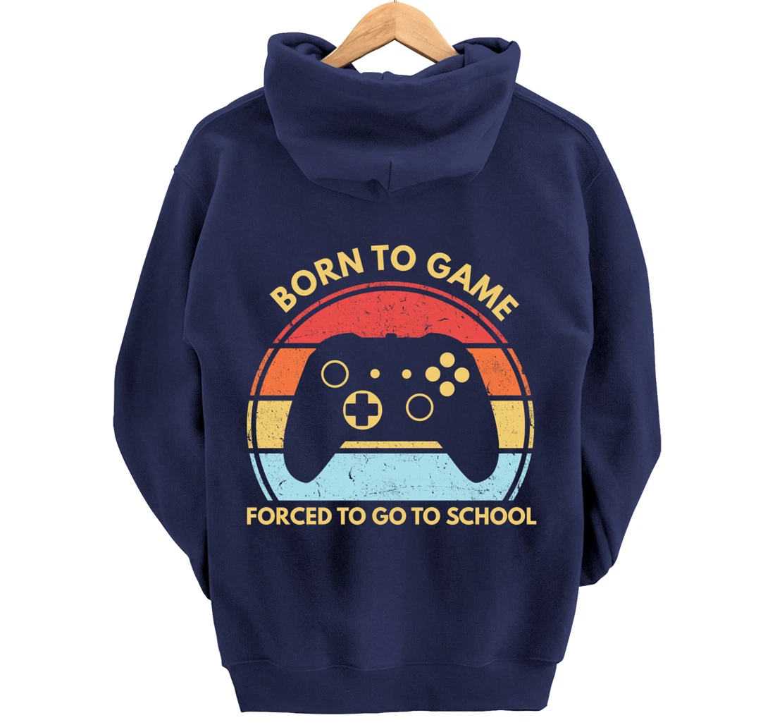 Born To Game Forced To Go To School Funny Boys Gamer Saying Pullover Hoodie