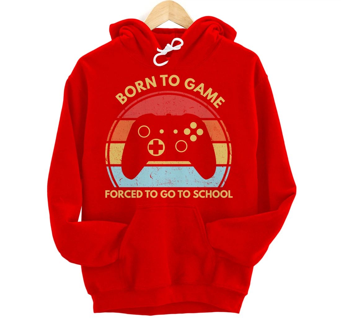 Born To Game Forced To Go To School Funny Boys Gamer Saying Pullover Hoodie