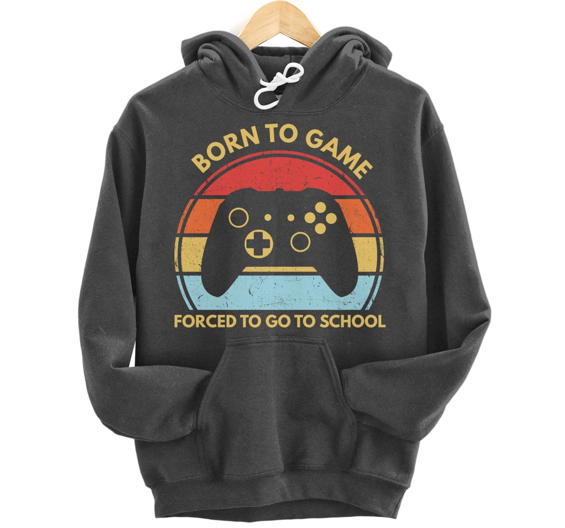 Born To Game Forced To Go To School Funny Boys Gamer Saying Pullover Hoodie
