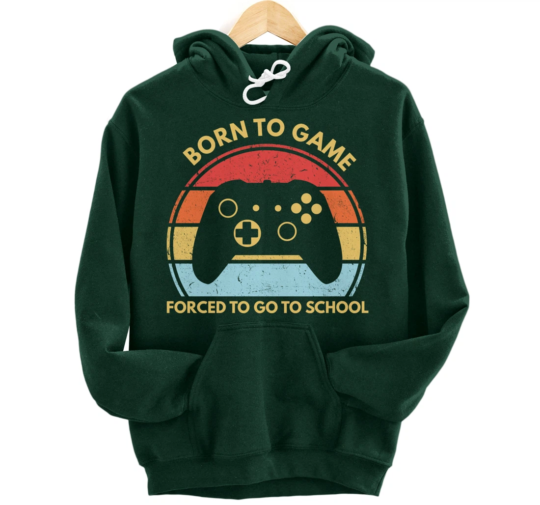 Born To Game Forced To Go To School Funny Boys Gamer Saying Pullover Hoodie