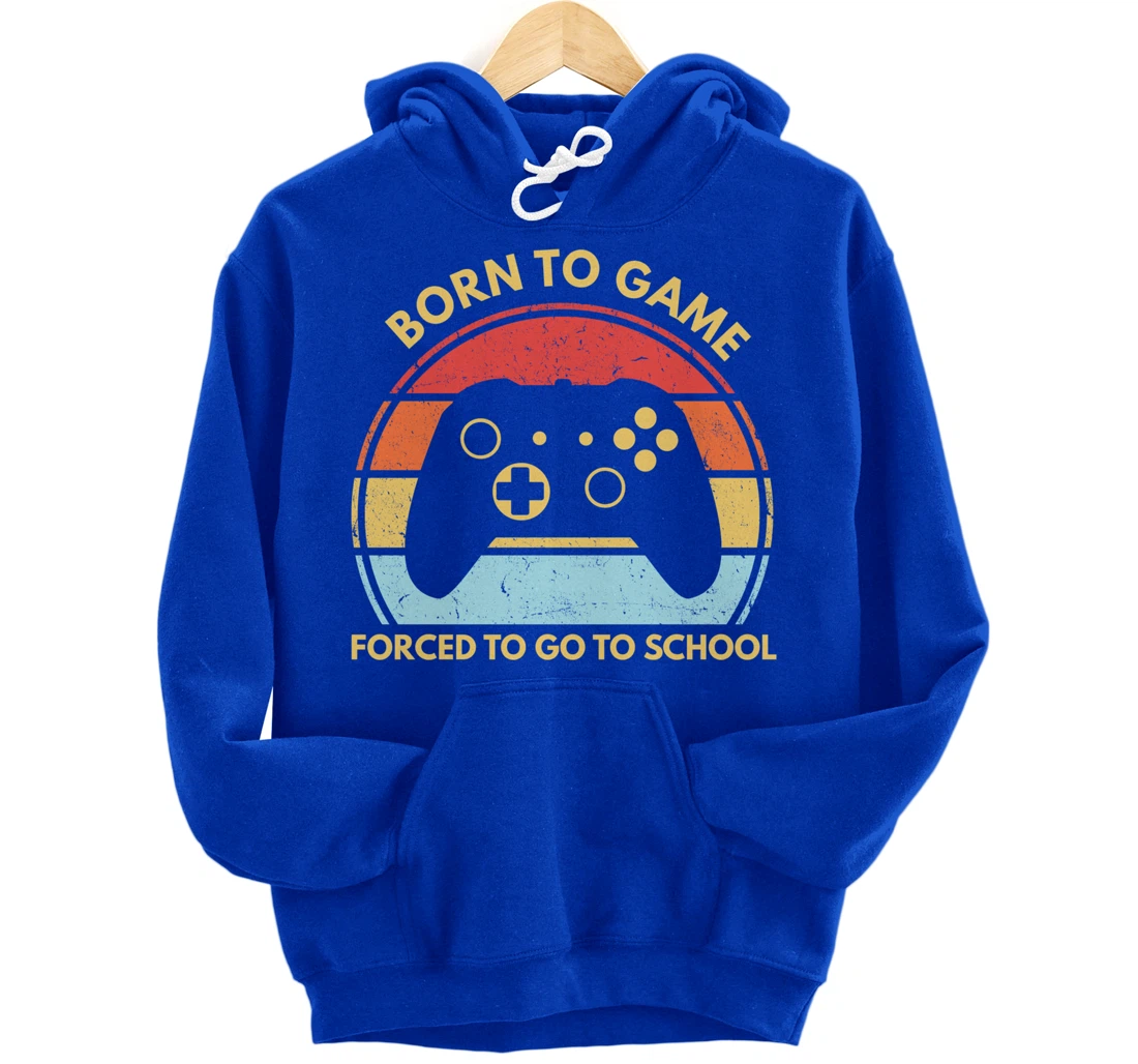 Born To Game Forced To Go To School Funny Boys Gamer Saying Pullover Hoodie