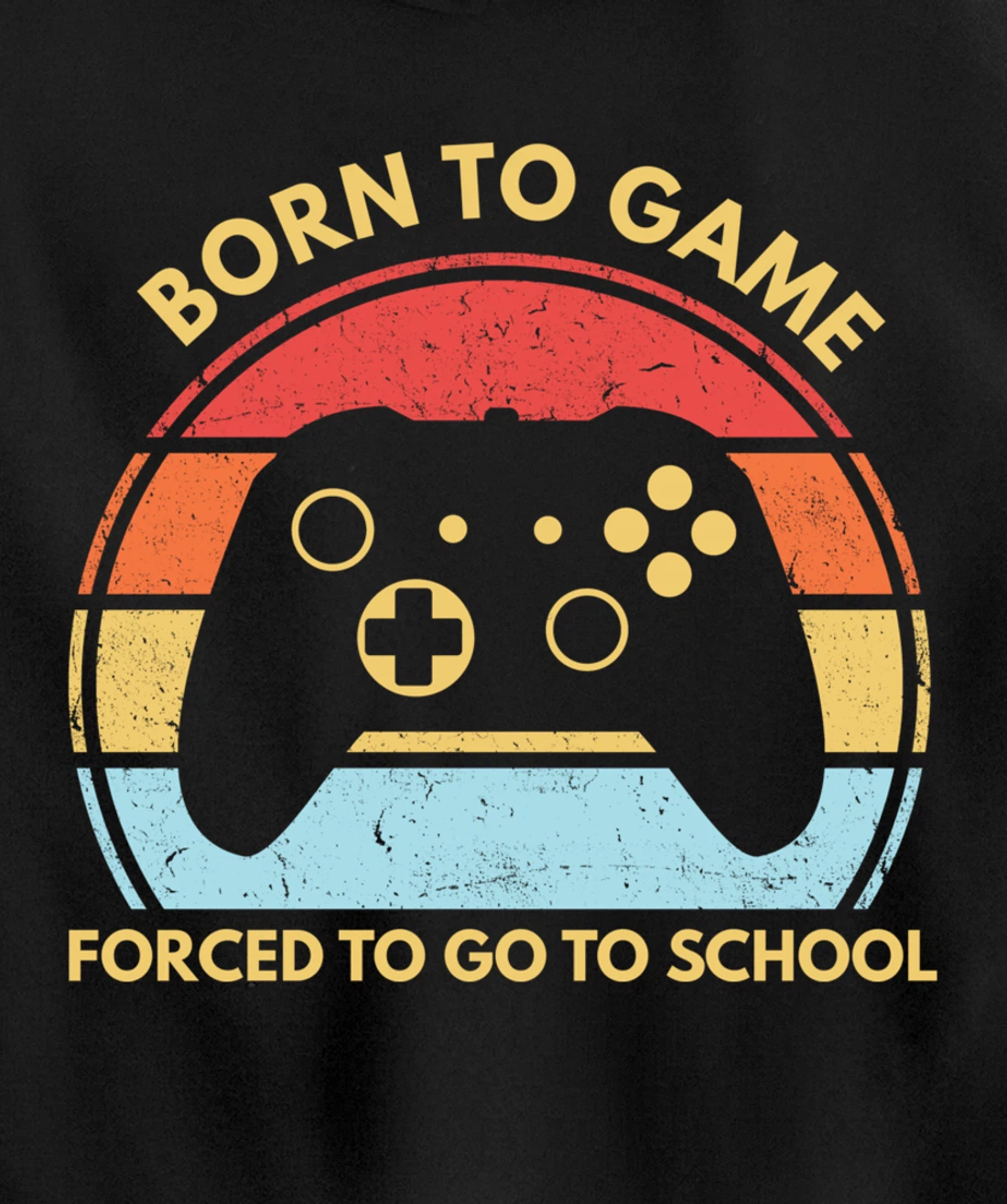 Born To Game Forced To Go To School Funny Boys Gamer Saying Pullover Hoodie
