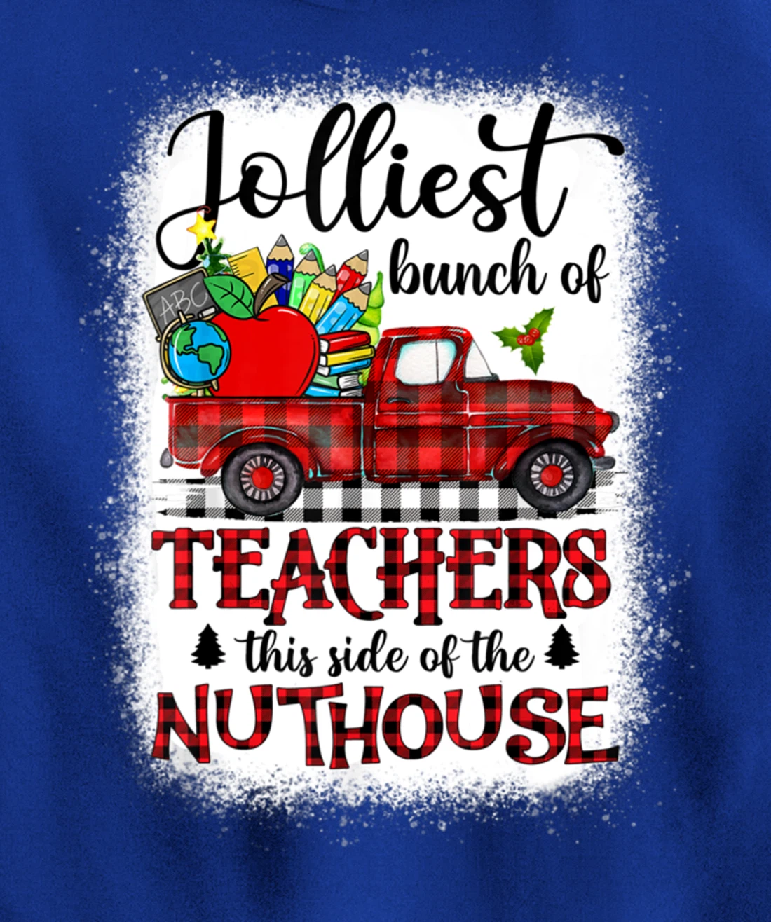 Jolliest Bunch Of Teachers This Side Of The Nuthouse School Pullover Hoodie