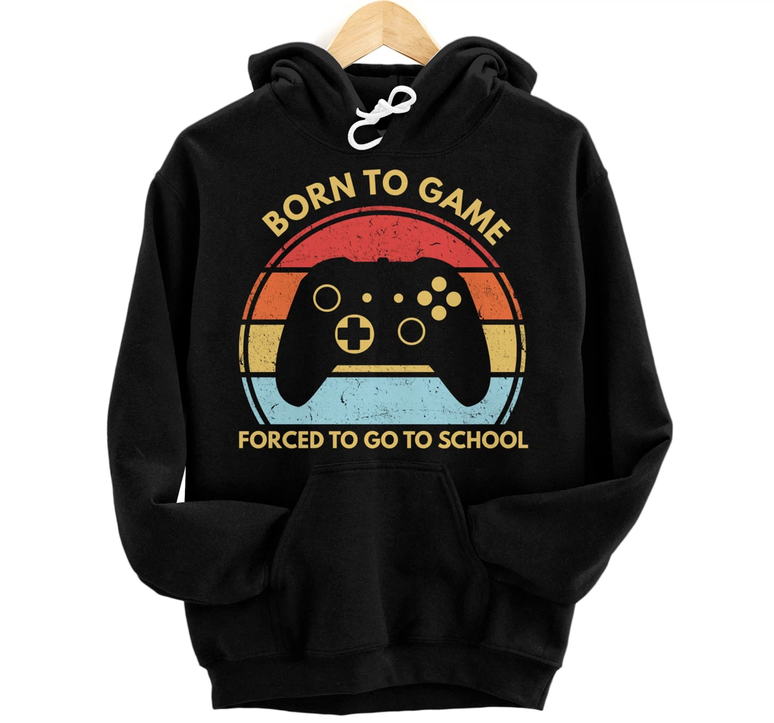 Born To Game Forced To Go To School Funny Boys Gamer Saying Pullover Hoodie