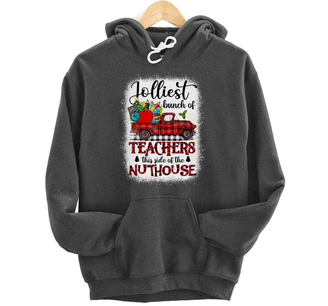 Jolliest Bunch Of Teachers This Side Of The Nuthouse School Pullover Hoodie