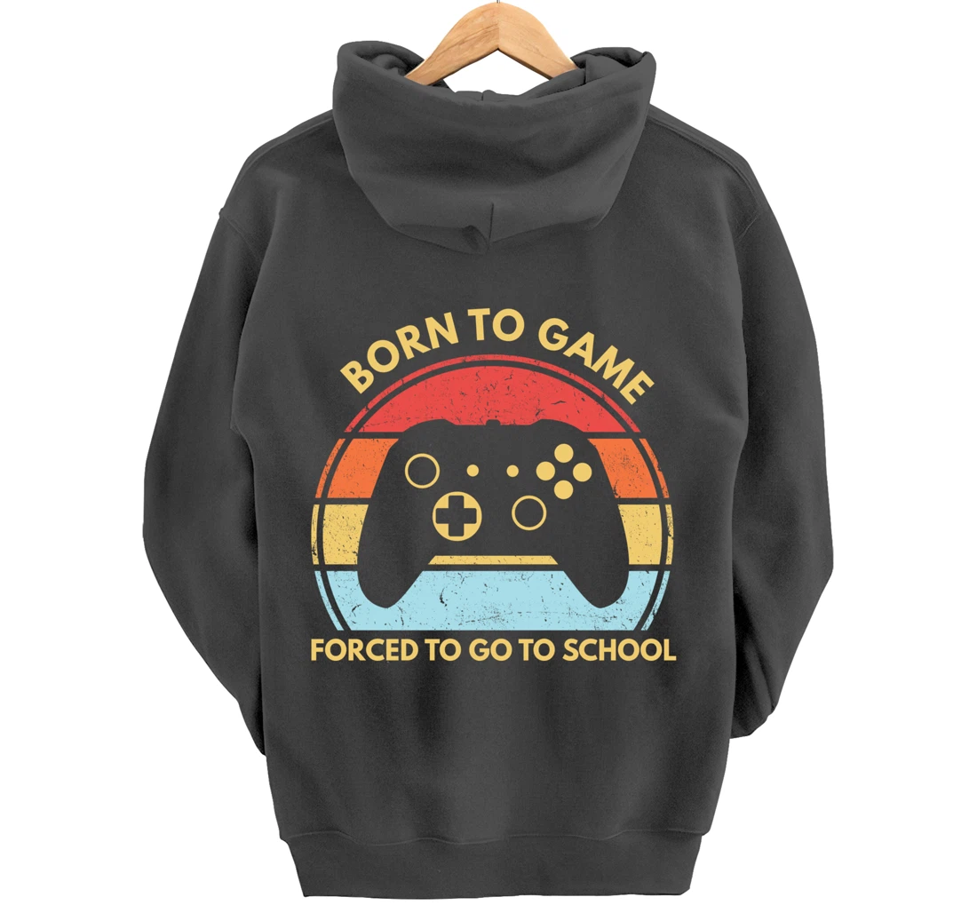 Born To Game Forced To Go To School Funny Boys Gamer Saying Pullover Hoodie