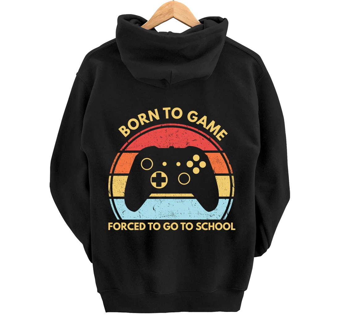 Born To Game Forced To Go To School Funny Boys Gamer Saying Pullover Hoodie